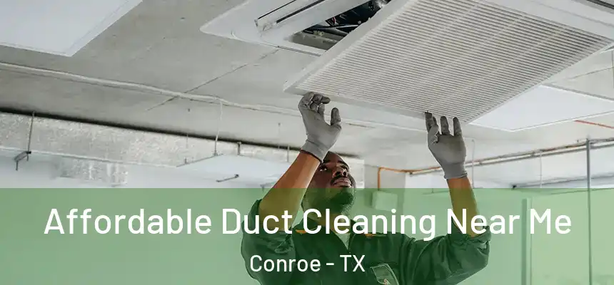  Affordable Duct Cleaning Near Me Conroe - TX