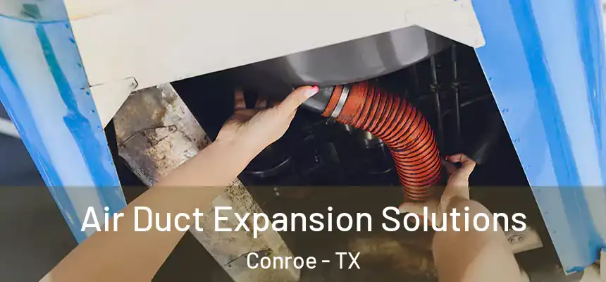  Air Duct Expansion Solutions Conroe - TX