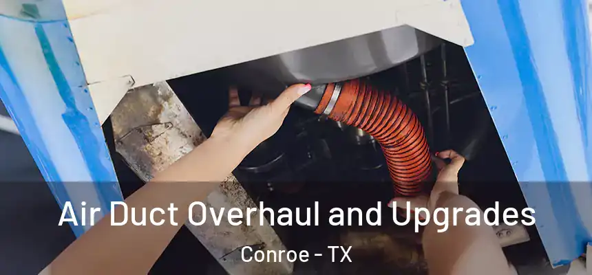 Air Duct Overhaul and Upgrades Conroe - TX