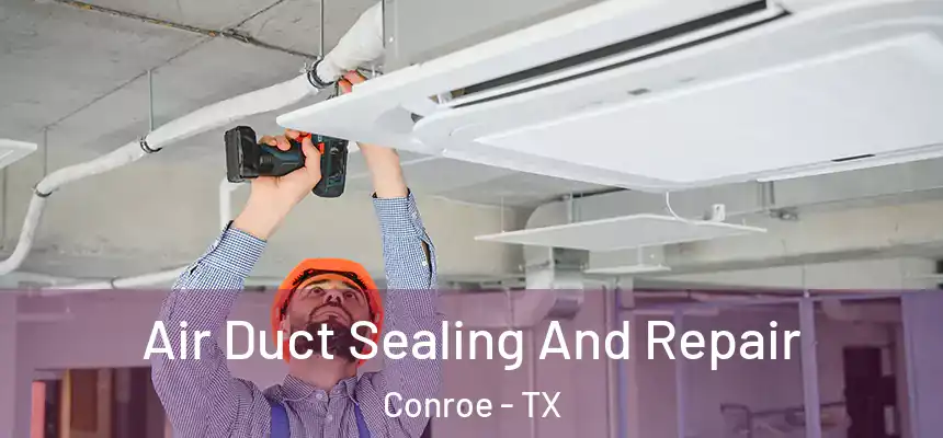 Air Duct Sealing And Repair Conroe - TX
