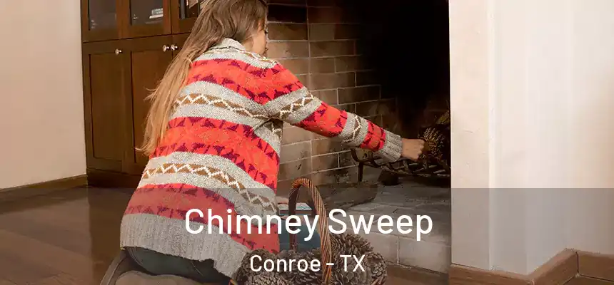 Chimney Sweep Conroe - TX