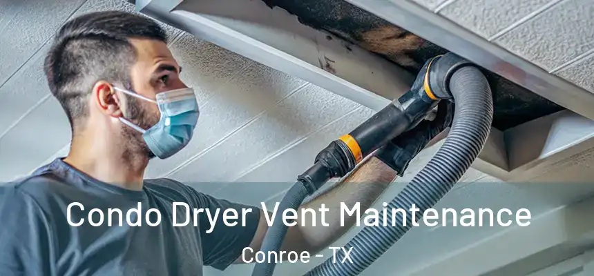 Condo Dryer Vent Maintenance Conroe - TX