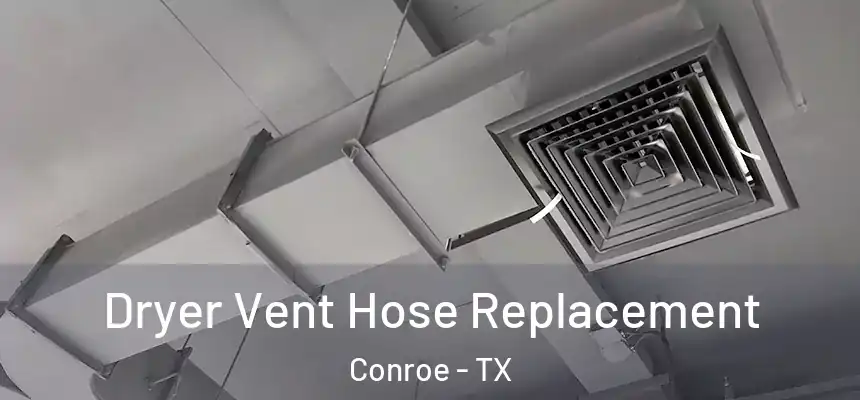 Dryer Vent Hose Replacement Conroe - TX