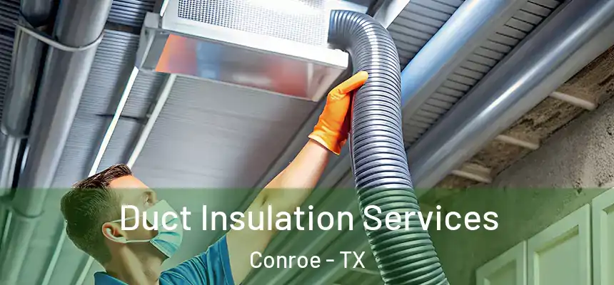 Duct Insulation Services Conroe - TX