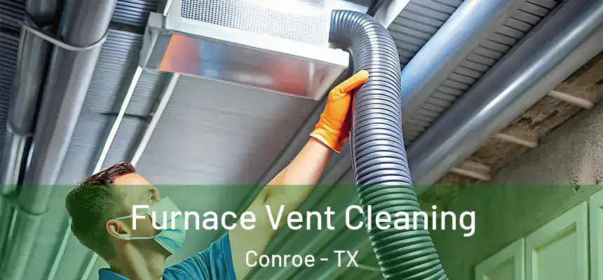 Furnace Vent Cleaning Conroe - TX