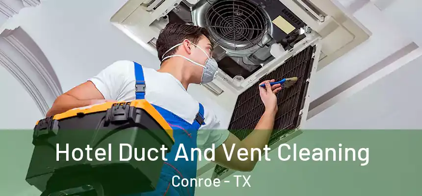  Hotel Duct And Vent Cleaning Conroe - TX