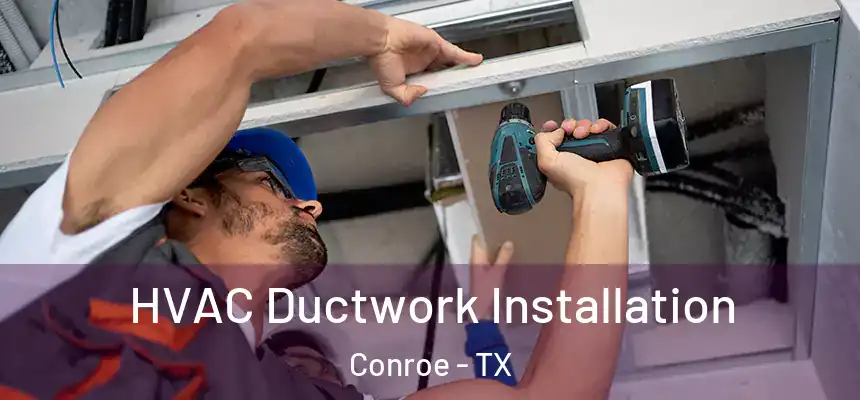  HVAC Ductwork Installation Conroe - TX