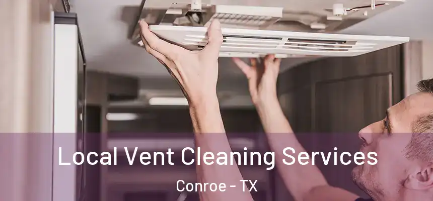 Local Vent Cleaning Services Conroe - TX