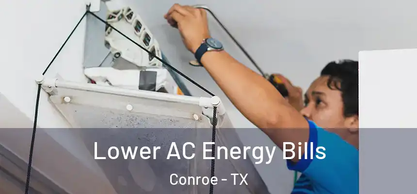  Lower AC Energy Bills Conroe - TX