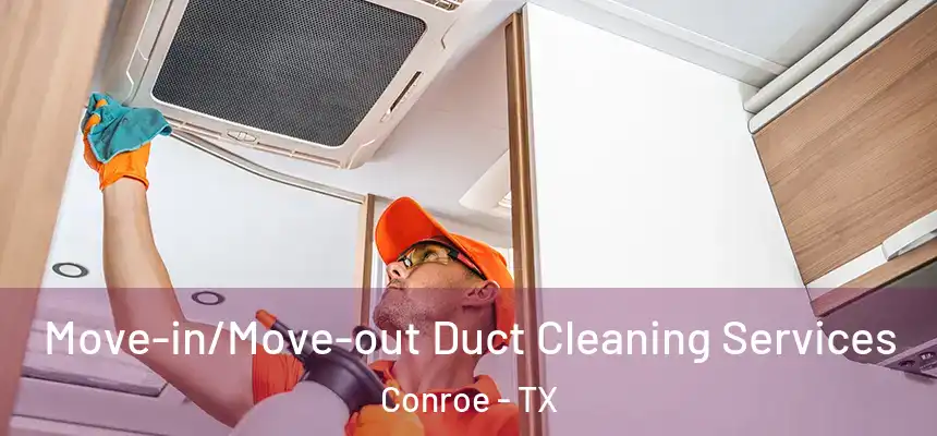  Move-in/Move-out Duct Cleaning Services Conroe - TX