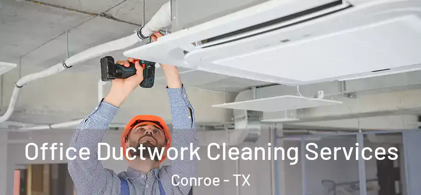 Office Ductwork Cleaning Services Conroe - TX