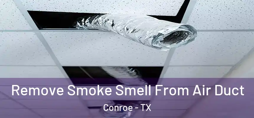 Remove Smoke Smell From Air Duct Conroe - TX