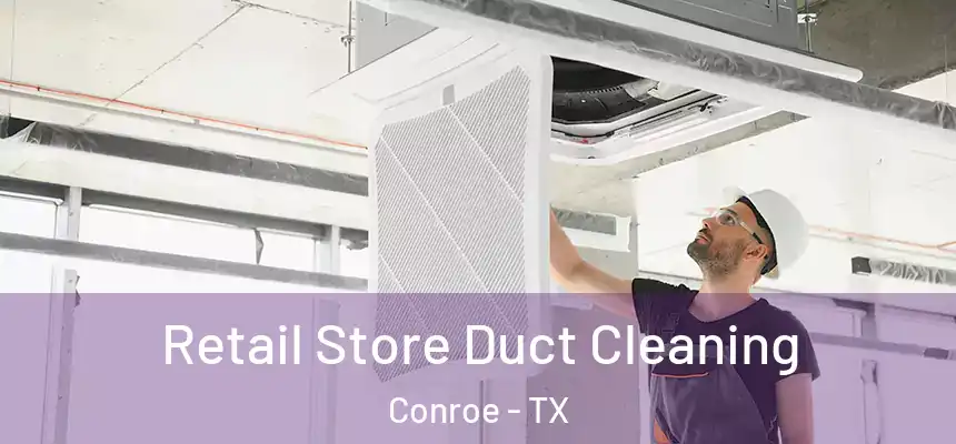  Retail Store Duct Cleaning Conroe - TX