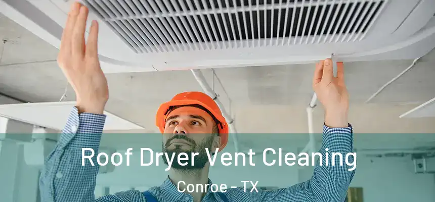 Roof Dryer Vent Cleaning Conroe - TX