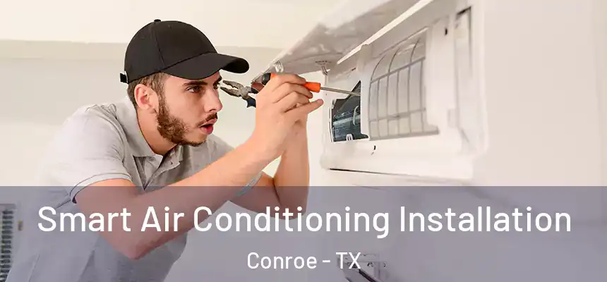  Smart Air Conditioning Installation Conroe - TX