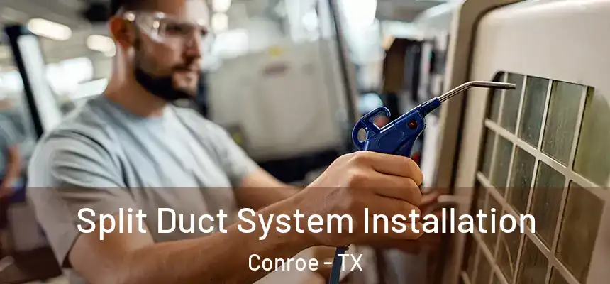 Split Duct System Installation Conroe - TX